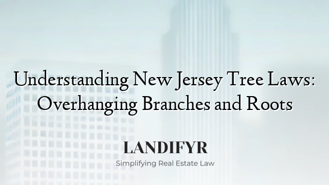 Understanding New Jersey Tree Laws: Overhanging Branches and Roots