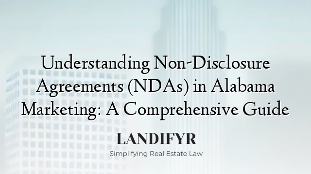 Understanding Non-Disclosure Agreements (NDAs) in Alabama Marketing: A Comprehensive Guide