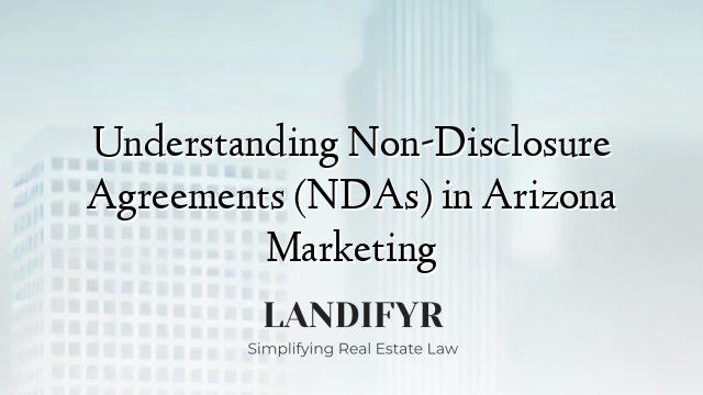 Understanding Non-Disclosure Agreements (NDAs) in Arizona Marketing