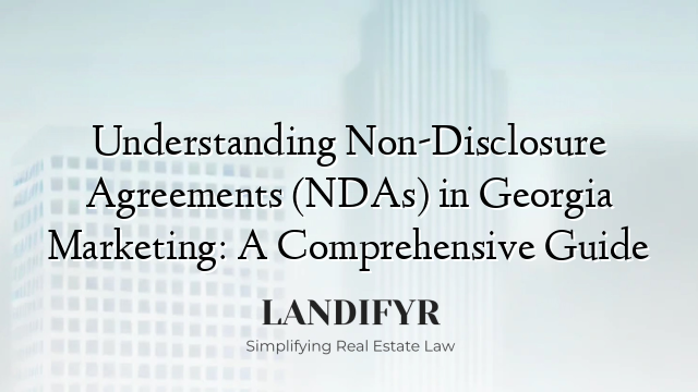 Understanding Non-Disclosure Agreements (NDAs) in Georgia Marketing: A Comprehensive Guide