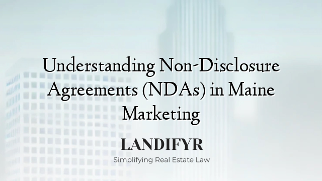 Understanding Non-Disclosure Agreements (NDAs) in Maine Marketing