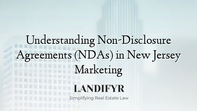 Understanding Non-Disclosure Agreements (NDAs) in New Jersey Marketing