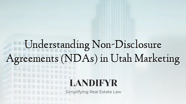 Understanding Non-Disclosure Agreements (NDAs) in Utah Marketing