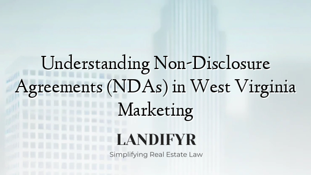 Understanding Non-Disclosure Agreements (NDAs) in West Virginia Marketing