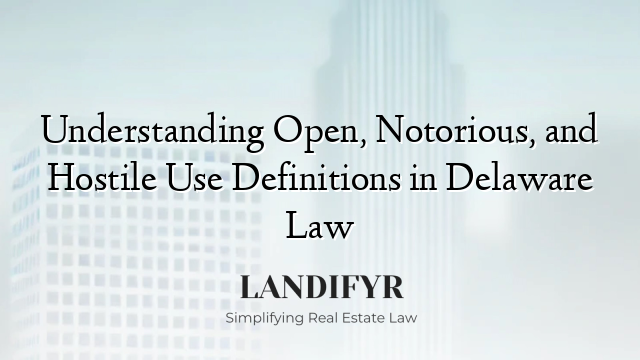 Understanding Open, Notorious, and Hostile Use Definitions in Delaware Law