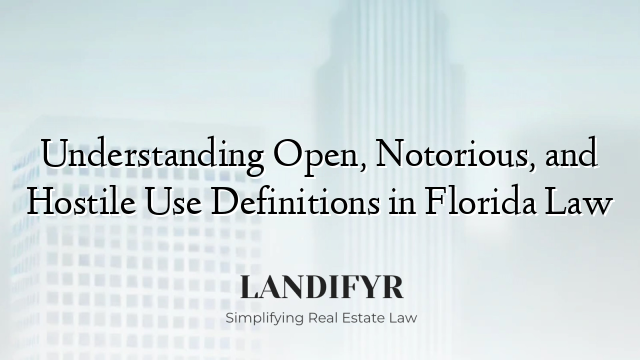 Understanding Open, Notorious, and Hostile Use Definitions in Florida Law