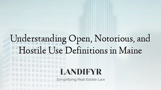 Understanding Open, Notorious, and Hostile Use Definitions in Maine