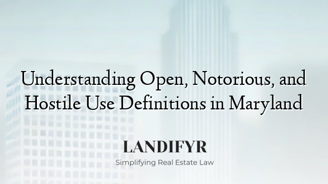 Understanding Open, Notorious, and Hostile Use Definitions in Maryland
