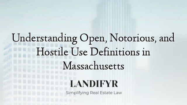 Understanding Open, Notorious, and Hostile Use Definitions in Massachusetts