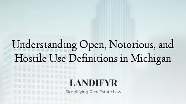Understanding Open, Notorious, and Hostile Use Definitions in Michigan