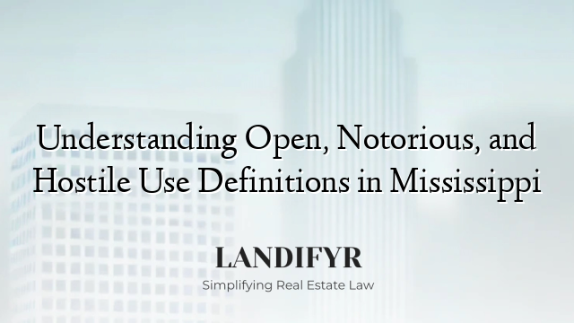 Understanding Open, Notorious, and Hostile Use Definitions in Mississippi