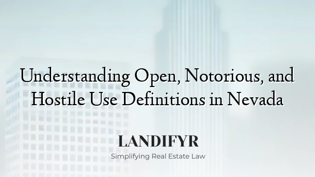 Understanding Open, Notorious, and Hostile Use Definitions in Nevada