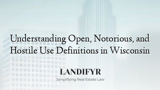 Understanding Open, Notorious, and Hostile Use Definitions in Wisconsin
