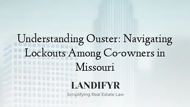 Understanding Ouster: Navigating Lockouts Among Co-owners in Missouri
