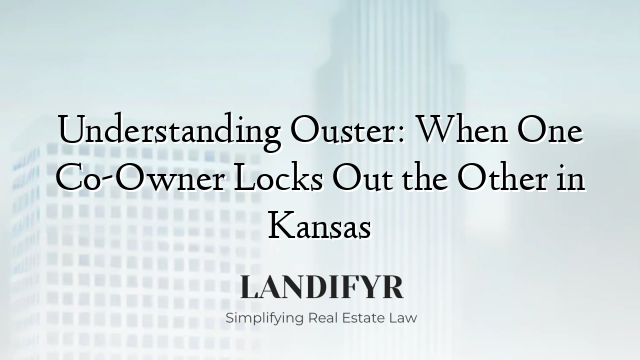 Understanding Ouster: When One Co-Owner Locks Out the Other in Kansas