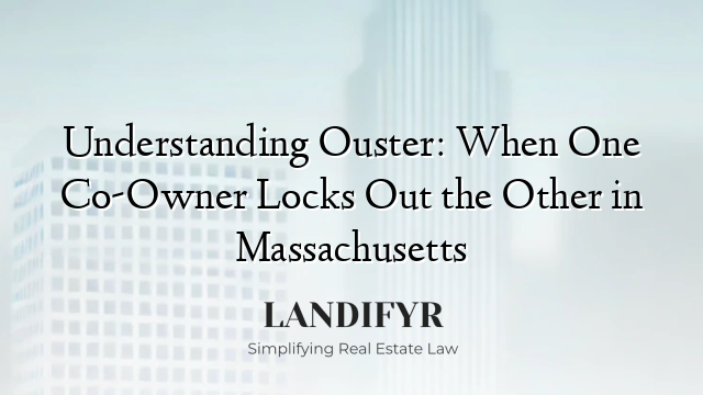 Understanding Ouster: When One Co-Owner Locks Out the Other in Massachusetts