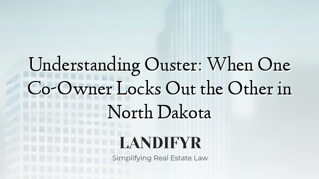 Understanding Ouster: When One Co-Owner Locks Out the Other in North Dakota