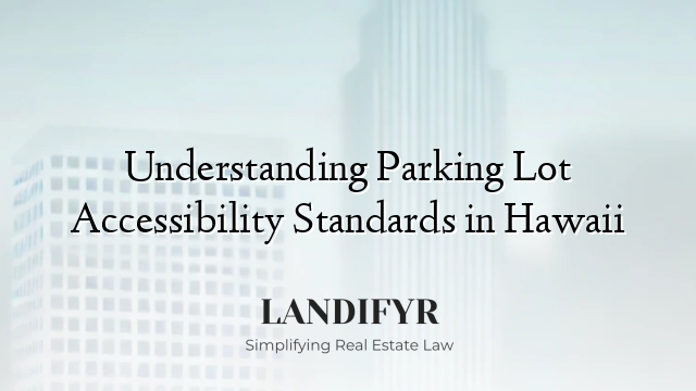 Understanding Parking Lot Accessibility Standards in Hawaii