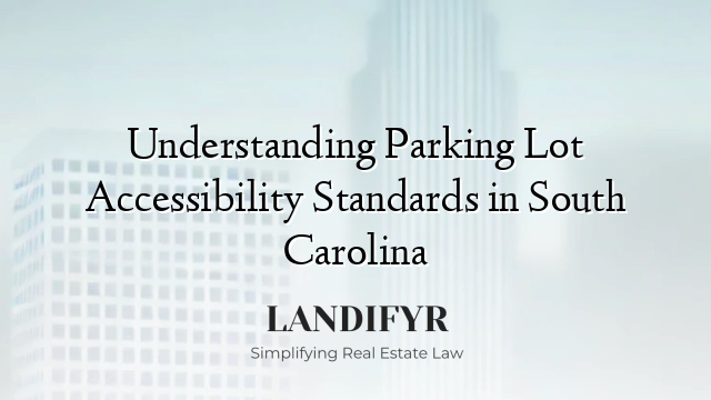 Understanding Parking Lot Accessibility Standards in South Carolina