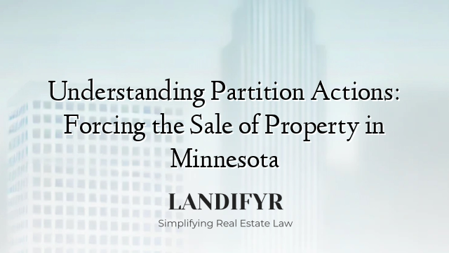 Understanding Partition Actions: Forcing the Sale of Property in Minnesota