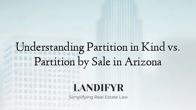 Understanding Partition in Kind vs. Partition by Sale in Arizona