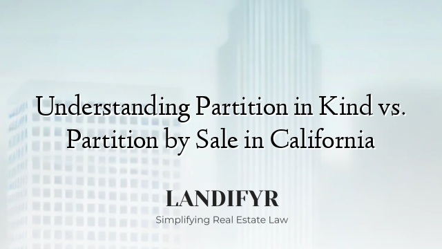 Understanding Partition in Kind vs. Partition by Sale in California