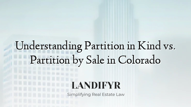 Understanding Partition in Kind vs. Partition by Sale in Colorado