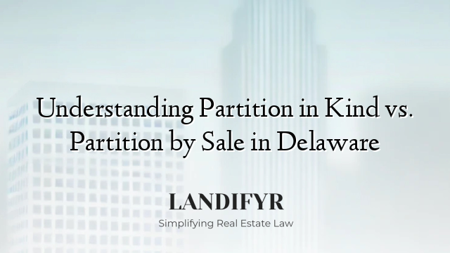 Understanding Partition in Kind vs. Partition by Sale in Delaware