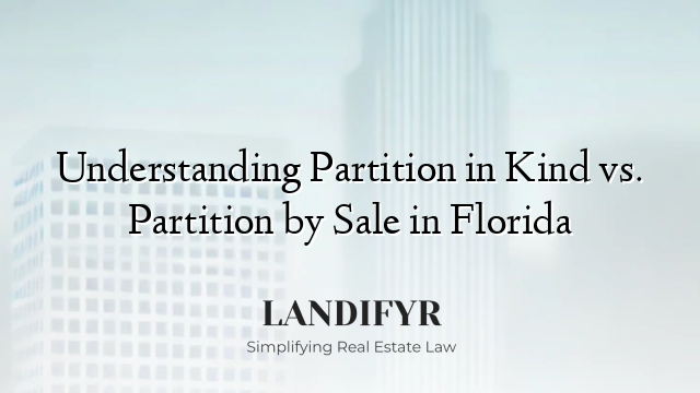 Understanding Partition in Kind vs. Partition by Sale in Florida