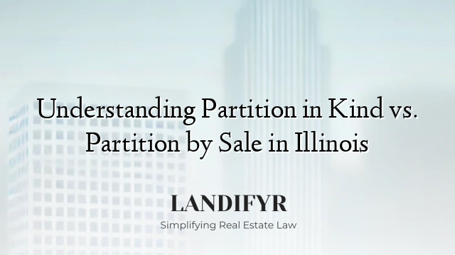 Understanding Partition in Kind vs. Partition by Sale in Illinois