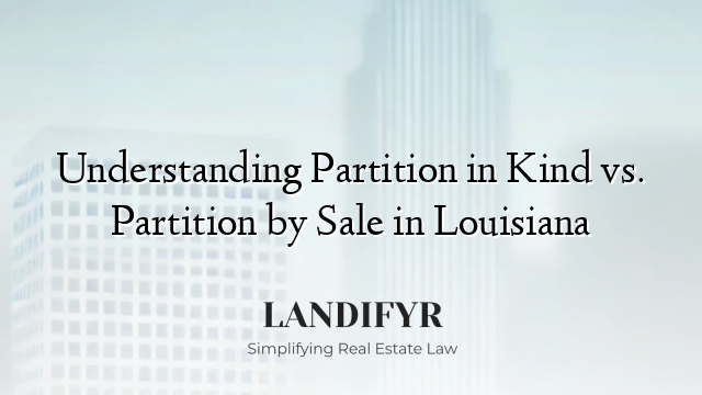 Understanding Partition in Kind vs. Partition by Sale in Louisiana