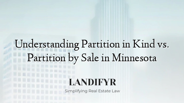 Understanding Partition in Kind vs. Partition by Sale in Minnesota