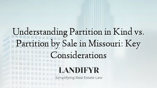 Understanding Partition in Kind vs. Partition by Sale in Missouri: Key Considerations