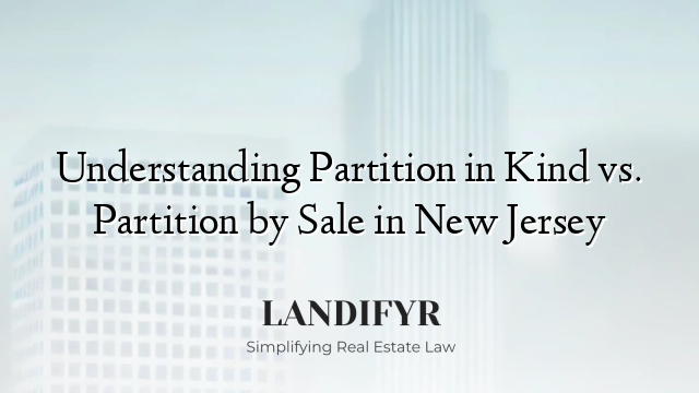 Understanding Partition in Kind vs. Partition by Sale in New Jersey