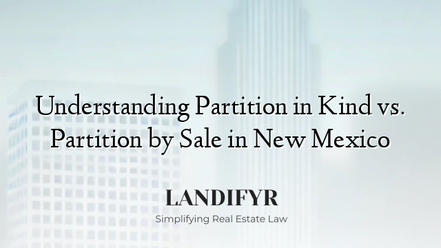 Understanding Partition in Kind vs. Partition by Sale in New Mexico