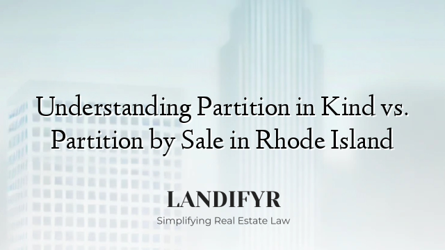 Understanding Partition in Kind vs. Partition by Sale in Rhode Island