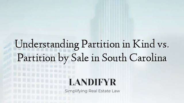 Understanding Partition in Kind vs. Partition by Sale in South Carolina