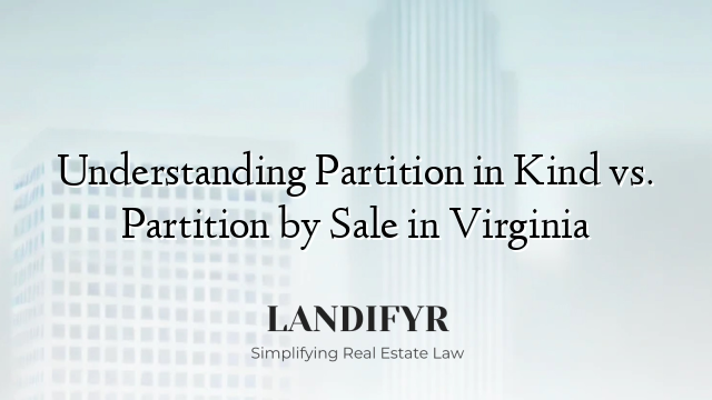 Understanding Partition in Kind vs. Partition by Sale in Virginia