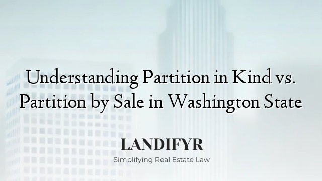 Understanding Partition in Kind vs. Partition by Sale in Washington State
