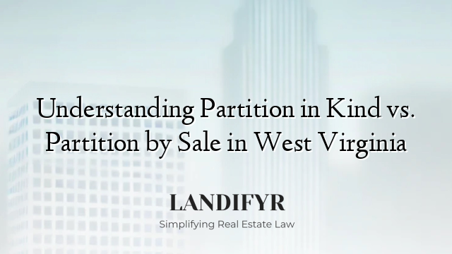 Understanding Partition in Kind vs. Partition by Sale in West Virginia