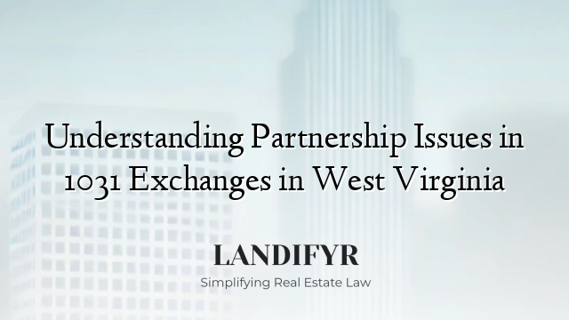 Understanding Partnership Issues in 1031 Exchanges in West Virginia