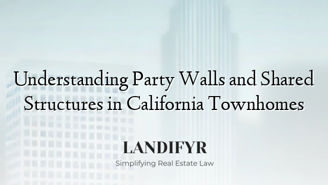 Understanding Party Walls and Shared Structures in California Townhomes