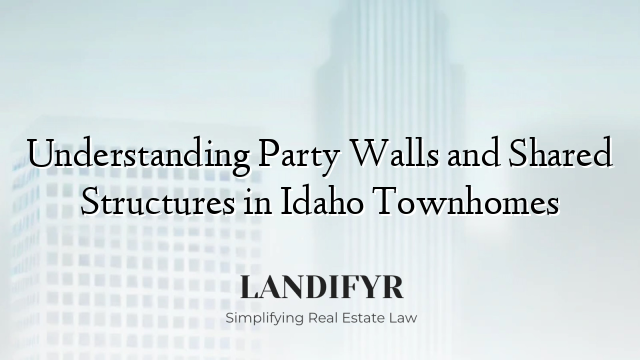 Understanding Party Walls and Shared Structures in Idaho Townhomes