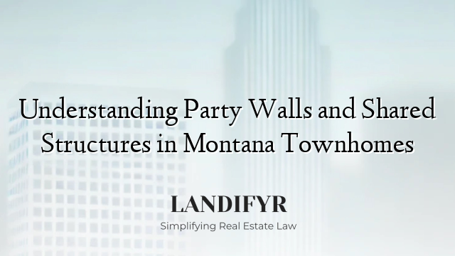 Understanding Party Walls and Shared Structures in Montana Townhomes