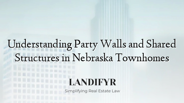 Understanding Party Walls and Shared Structures in Nebraska Townhomes