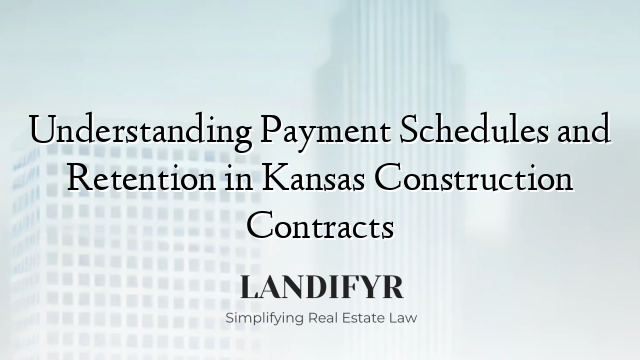Understanding Payment Schedules and Retention in Kansas Construction Contracts