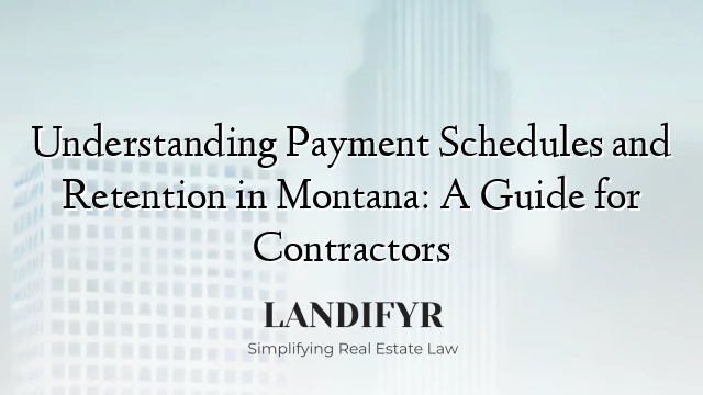 Understanding Payment Schedules and Retention in Montana: A Guide for Contractors
