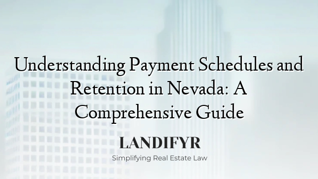 Understanding Payment Schedules and Retention in Nevada: A Comprehensive Guide