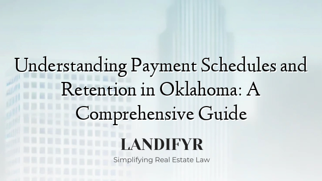 Understanding Payment Schedules and Retention in Oklahoma: A Comprehensive Guide
