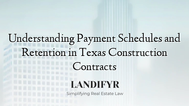 Understanding Payment Schedules and Retention in Texas Construction Contracts